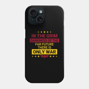 In the grim darkness of the far future, there is only war Phone Case