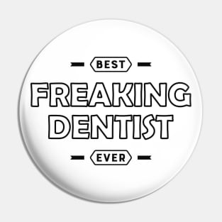 Dentist - Best Freaking Dentist Ever Pin