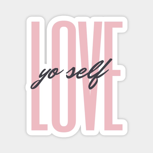 Love yourself | Love yo self | Self love quote Magnet by The Self Love Club