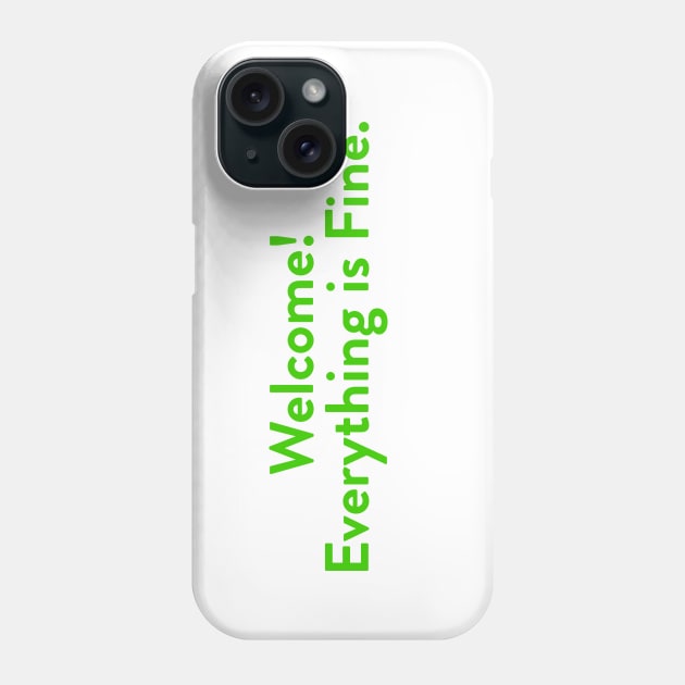 Welcome! Everything is Fine. Phone Case by Meta Cortex