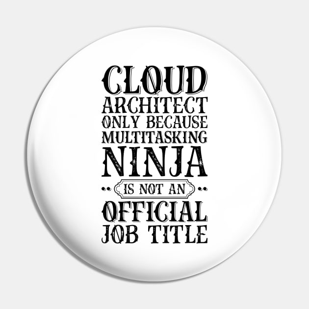 Cloud Architect Only Because Multitasking Ninja Is Not An Official Job Title Pin by Saimarts