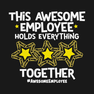 This Awesome Employee Holds Everything Together T-Shirt