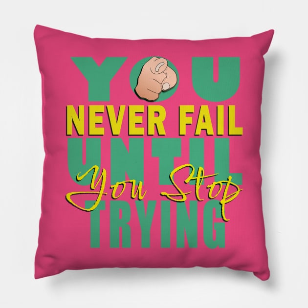 You never fail until you stop trying Pillow by TeeText