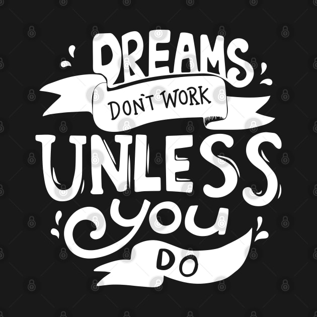 Dreams Don't Work Unless You Do by gurvindersohi3