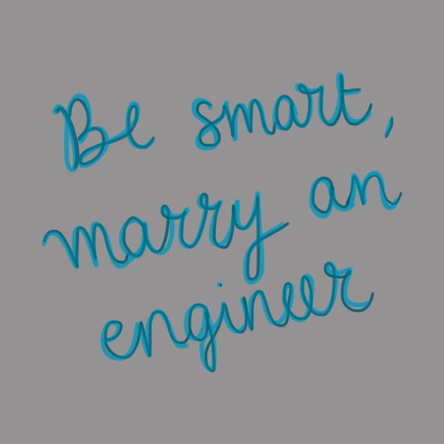 Be smart, marry an engineer by SandraAlk