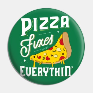 Pizza Fixes Everything Pin