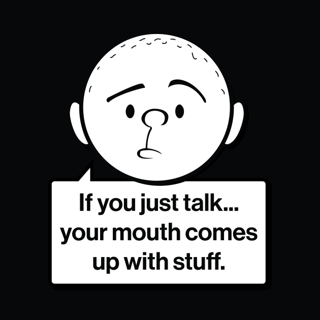 Karl Pilkington Quote: If you just talk your mouth comes up with stuff by Pilkingzen