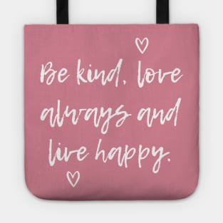 Be Kind, Love Always And Live Happy Tote