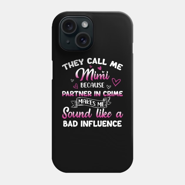 They Call Me Mimi Because Partner Crime Makes Me Sound Like A Bad Influence Funny Grandma Phone Case by Happy Solstice