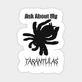 Black Ask About My Tarantulas Magnet