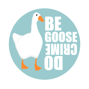 Be Goose Do Crime T-Shirt