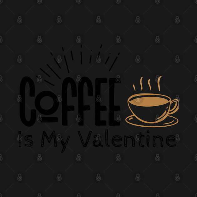 Disover coffee is my valentine - Coffee Is My Valentine - T-Shirt