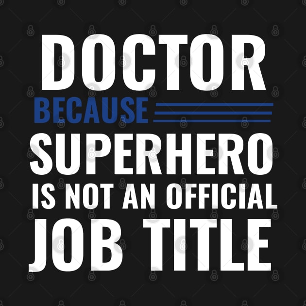 Doctor Because Superhero is not Official Job Title by DarkTee.xyz