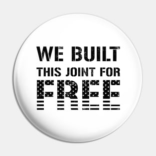 We Built This Joint For Free Pin