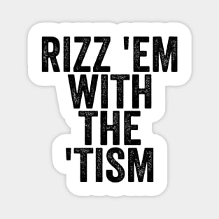 Rizz 'Em With The 'Tism - Text Style Black Font Magnet