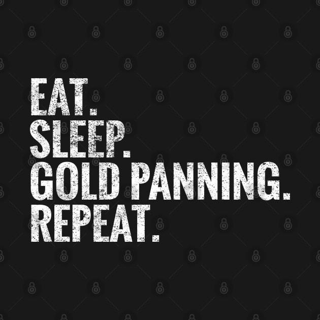 Eat Sleep Gold panning Repeat by TeeLogic