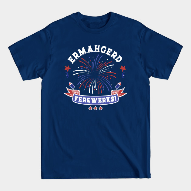 Disover Ermahgerd Ferewerks Fireworks Funny Meme - Ermahgerd - T-Shirt