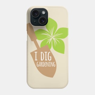 I Dig Gardening Phone Case
