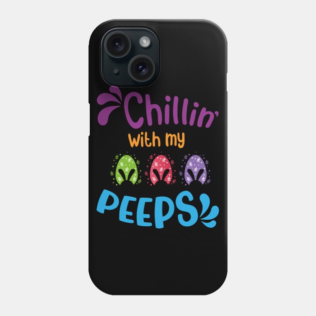 Chillin' With My Peeps, Happy Easter gift, Easter Bunny Gift, Easter Gift For Woman, Easter Gift For Kids, Carrot gift, Easter Family Gift, Easter Day, Easter Matching. Phone Case by POP-Tee
