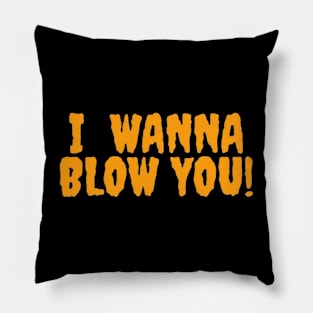 I wanna blow you Pillow