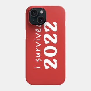 I Survived 2022 Phone Case