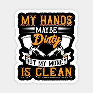 My Hands May Be Dirty But My Money Is Clean Magnet