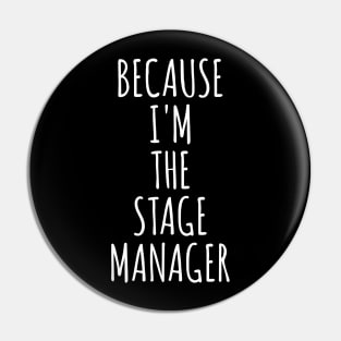 Because I'm The Stage Manager Pin