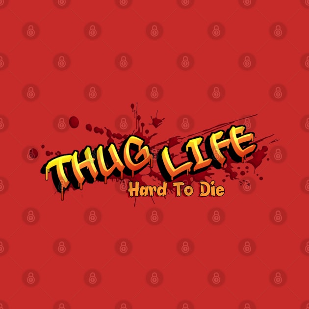 Thug Life, Hard To Die by TrendsCollection