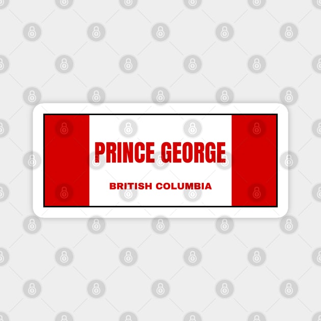 Prince George City in Canadian Flag Colors Magnet by aybe7elf