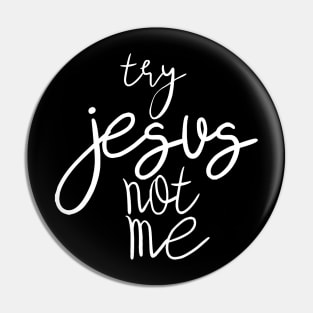 try jesus not me Pin