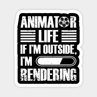 Video Editor Tee Animator Life If I'm Outside I'm Rendering Magnet