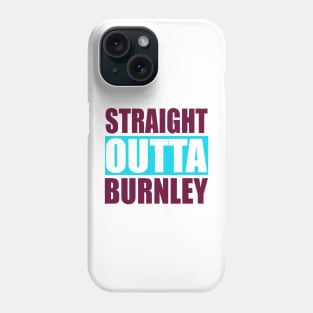 Straight Outta Burnley Lancashire Phone Case