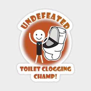 Undefeated Toilet Clogging Champ Magnet