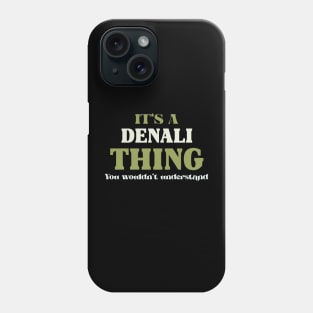 It's a Denali Thing You Wouldn't Understand Phone Case