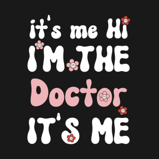 It's me Hi I'm the Doctor It's me - Funny Groovy Saying Sarcastic Quotes - Birthday Gift Ideas For Doctors T-Shirt