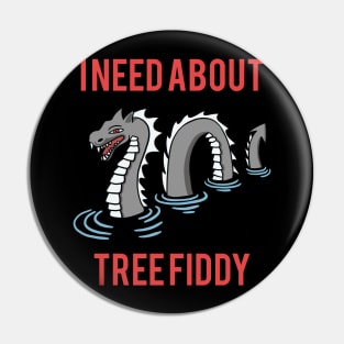 Loch Ness - I Need About Tree Fiddy Meme Pin