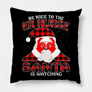 Be Nice To The Er Nurse Santa is Watching Pillow