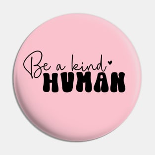 Be a Kind Human For Mothers Day Pin