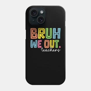 Cute End Of School Year Teacher Summer Bruh We Out Teachers Phone Case