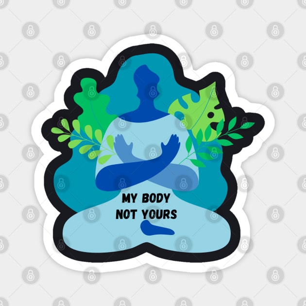 My Body Not Yours Magnet by The Wolf and Phoenix Shop LLC