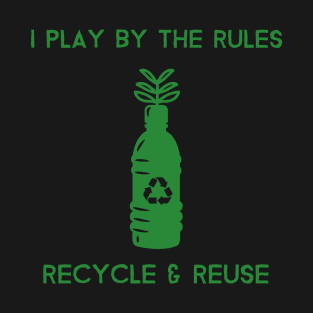 I play By the Rules Recycle & Reuse Environment T-Shirt