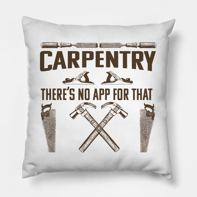 Carpenter - Carpentry Theres No App For That Pillow by Kudostees