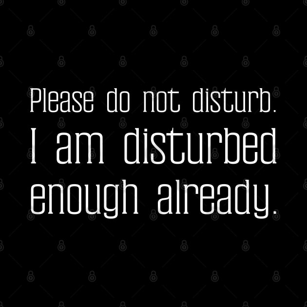 Please do not disturb. I am disturbed enough already. by UnCoverDesign