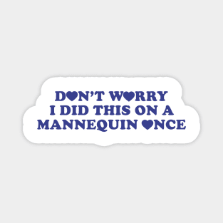 Y2K - Don't Worry I Did This On A Mannequin Once Funny Nurse Shirt, Sarcastic Nurse, Funny Surgeon Shirt, Sarcastic Tee Funny Medic Magnet