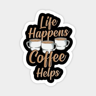 Life Happens Coffee Helps Funny Caffeine Lover Magnet