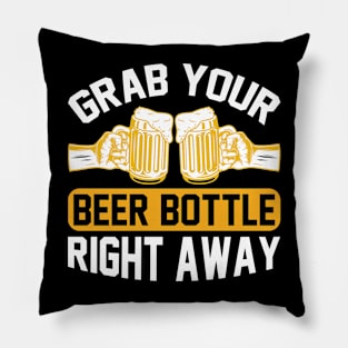 Grab your beer bottle right away  T Shirt For Women Men Pillow