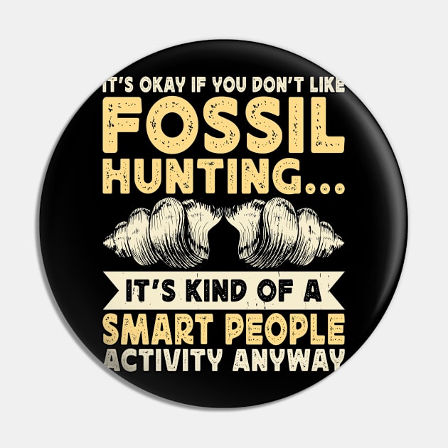 It's Okay If Your Don't Like Fossil Hunting It's Kind Of A Smart People Activity Anyway  T shirt For Women Pin by Pretr=ty