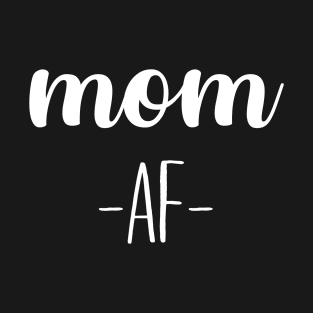 Mom AF T-Shirt