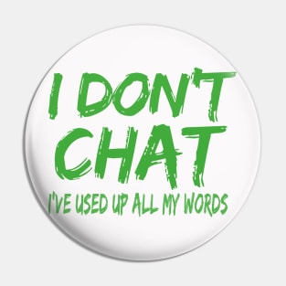 I Don T Chat I Ve Used Up All My Words Pin