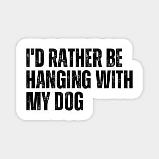 I'd Rather be Hanging with my Dog Magnet